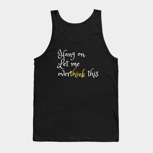 Hang on. Let me overthink this Tank Top by Majkel&Majkel